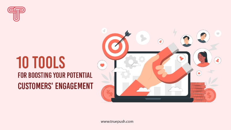 10 Tools for Boosting Your Potential Customers' Engagement