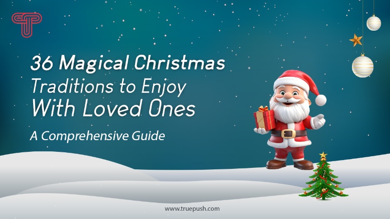 36 Magical Christmas Traditions to Enjoy With Loved Ones: A Comprehensive Guide