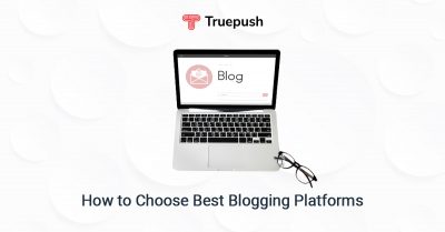 How To Pick Best Blogging Platform For Your Needs? (2023 Platform List)