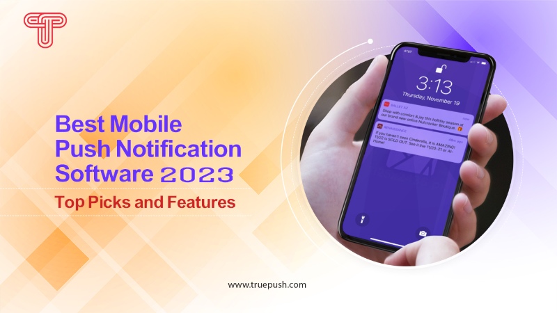 Best Mobile Push Notification Software 2023: Top Picks and Features