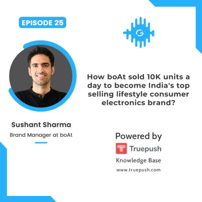 Podcast Ep-25 How boAt sold 10k units a day to become India's top-selling lifestyle consumer electronics brand?