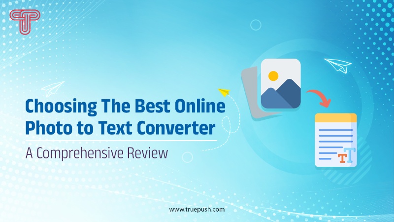 Choosing The Best Online Photo to Text Converter: A Comprehensive Review