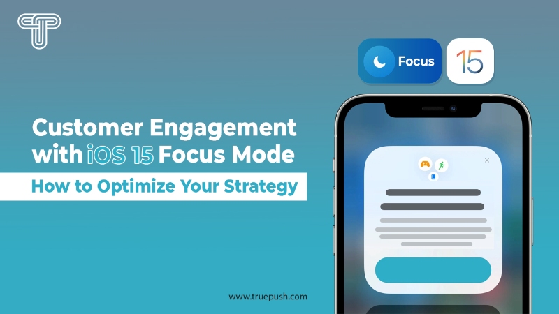 Customer Engagement with iOS 15 Focus Mode: How to Optimize Your Strategy