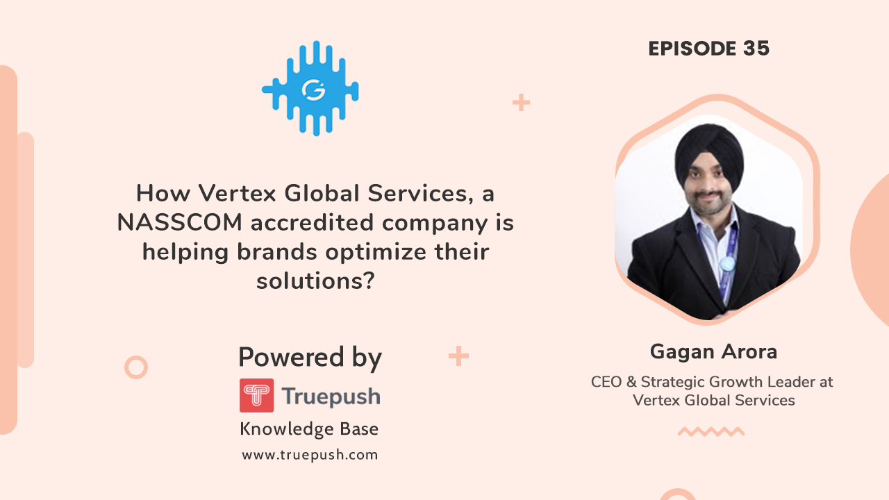 Podcast Ep- 35 How Vertex Global Services, a NASSCOM accredited company is helping brands optimize their solutions?