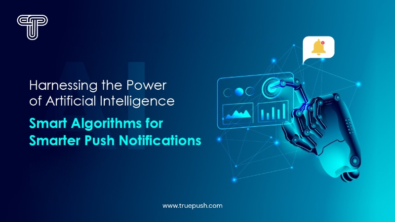 Harnessing the Power of Artificial Intelligence: Smart Algorithms for Smarter Push Notifications