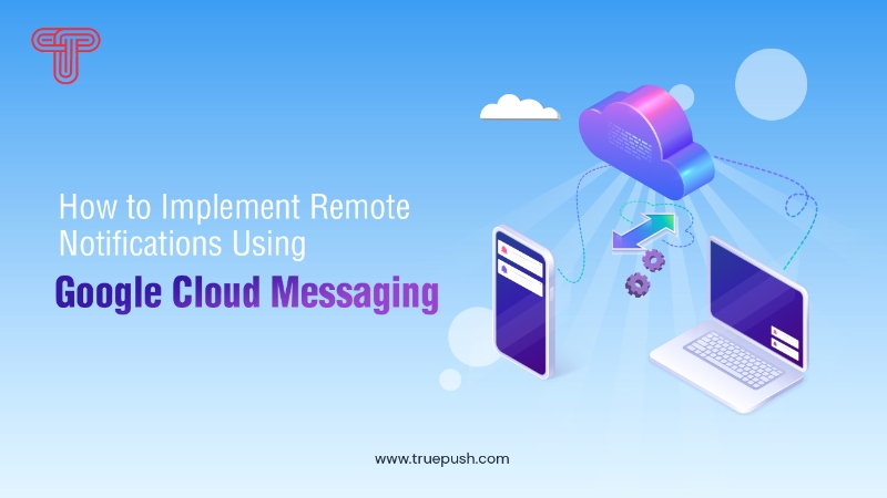 How to Implement Remote Notifications Using Google Cloud Messaging