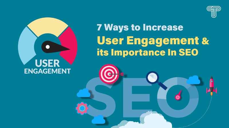 7 Ways to Increase User Engagement & its Importance In SEO