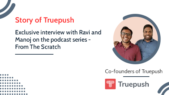 Podcast - Story of Truepush ,Exclusive interview with Ravi Vaka and Manoj Surya ,Co-Founders of Truepush