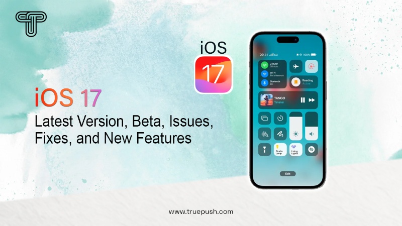 iOS 17: Latest Version, Beta, Issues, Fixes, and New Features