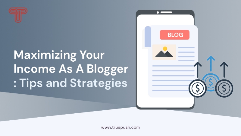 Maximizing Your Income As A Blogger: Tips and Strategies
