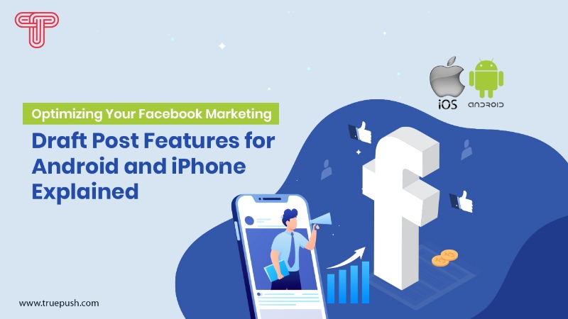 Optimizing Your Facebook Marketing: Draft Post Features for Android and iPhone Explained