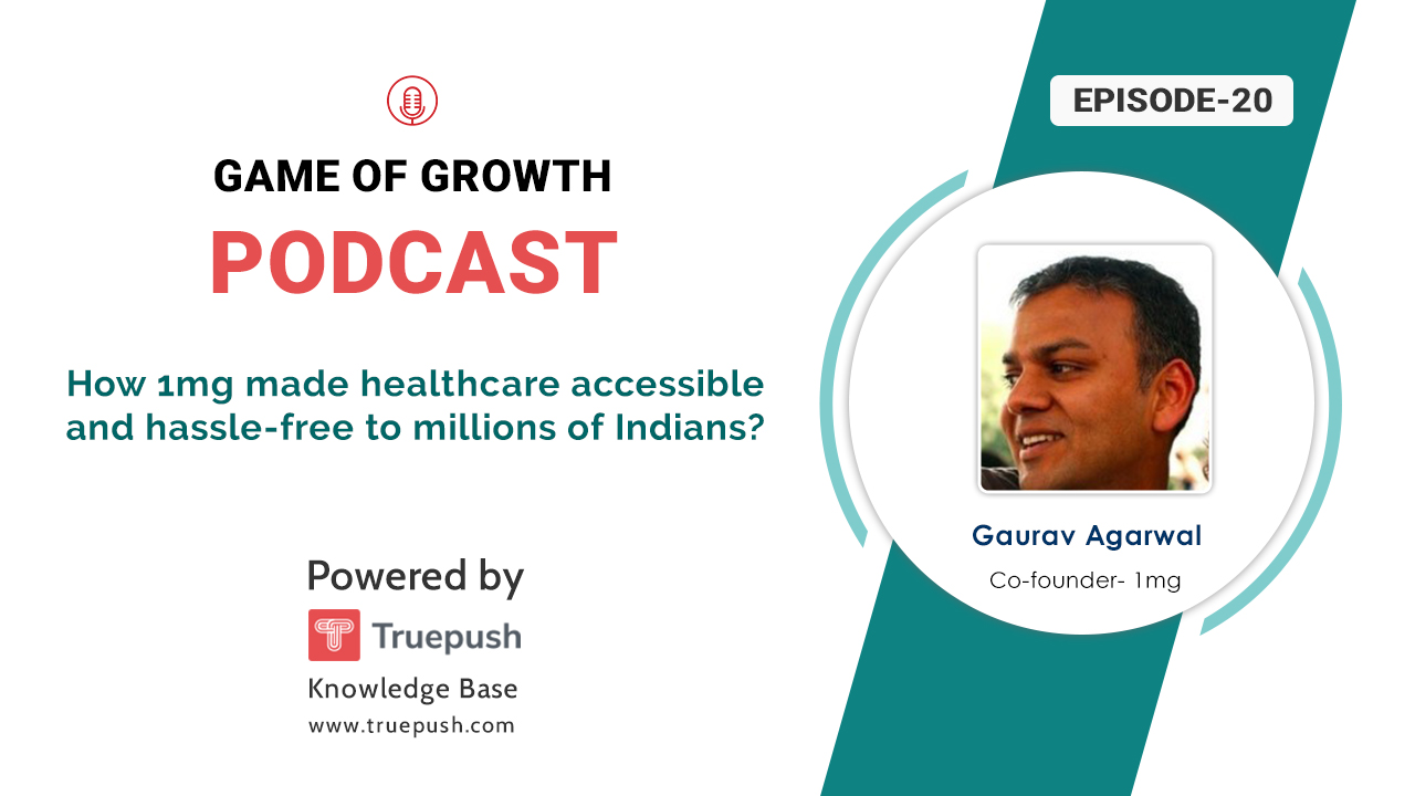 Podcast Ep20- How 1mg made healthcare accessible and hassle-free to millions of Indians?