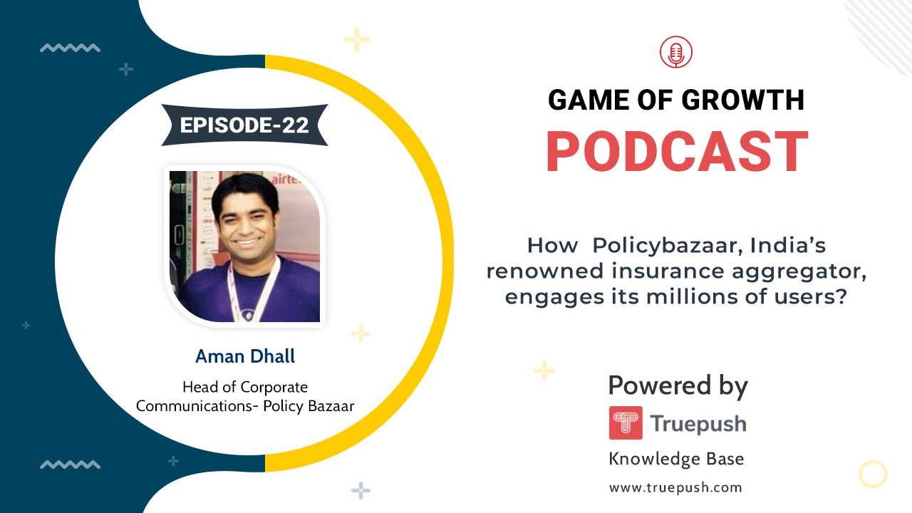 Podcast Ep-22 How Policybazaar.com, India's renowned insurance aggregator, engages its millions of users?