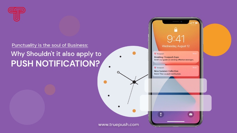 Punctuality is the soul of Business: Why shouldn't it also apply to Push Notifications?