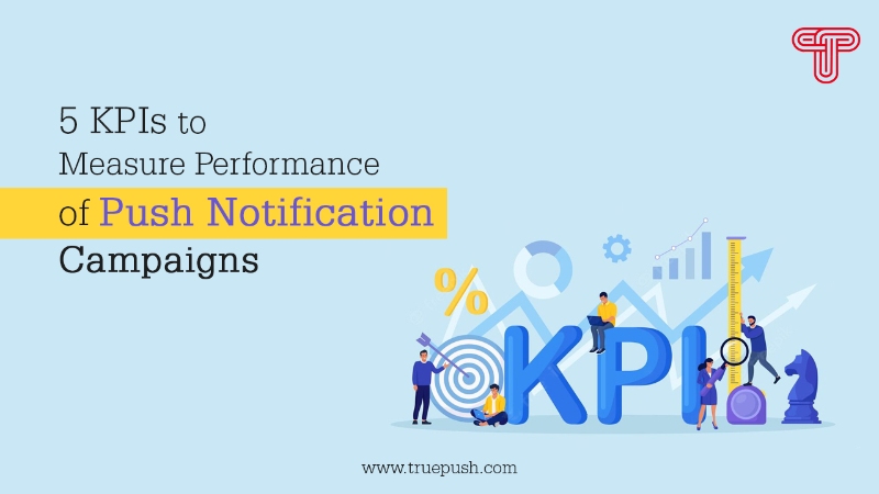 5 KPIs to Measure Performance of Push Notification Campaigns