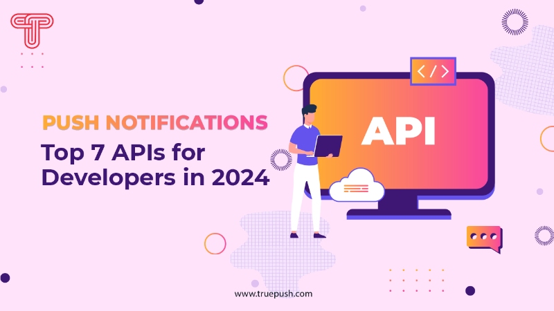 Push Notifications: Top 7 APIs for Developers in 2024