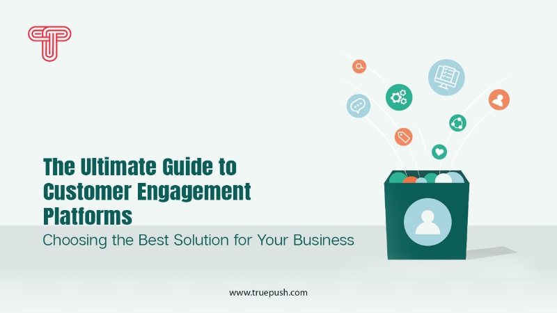 The Ultimate Guide to Customer Engagement Platforms: Choosing the Best Solution for Your Business