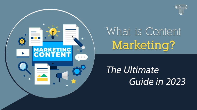 What is Content Marketing? The Ultimate Guide in 2023