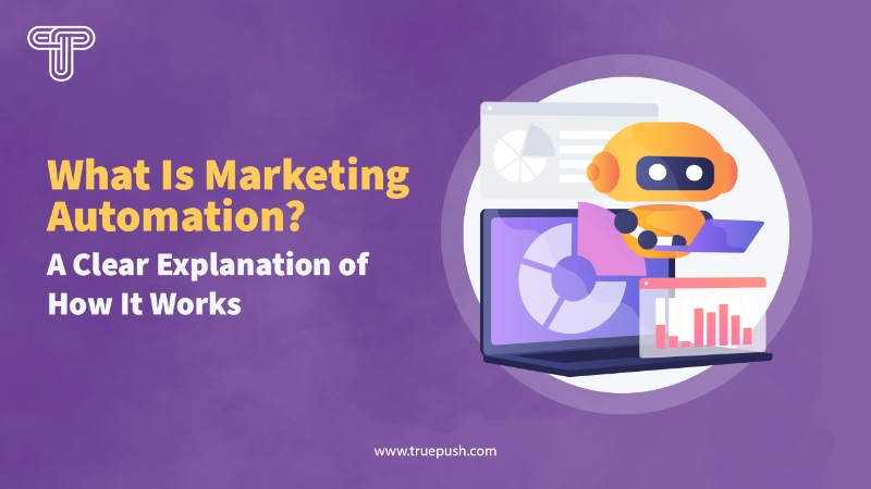 What Is Marketing Automation? A Clear Explanation of How It Works