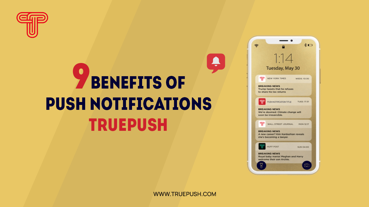 9 Benefits of Push Notifications | Truepush
