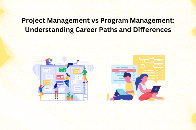 Project Management vs Program Management: Understanding Career Paths and Differences